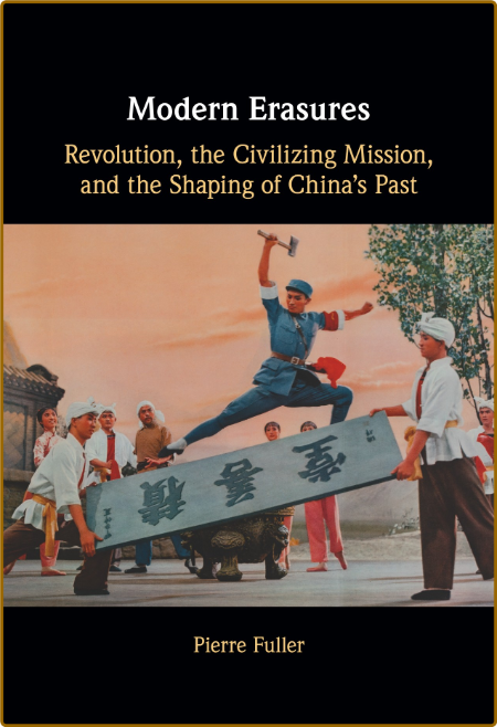 Modern Erasures - Revolution, the Civilizing Mission, and the Shaping of China's P... A43be6d37272e06d177a6d2a22f2ad16