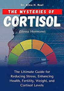 The Mysteries Of Cortisol (Stress Hormone)