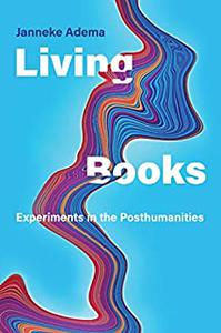 Living Books Experiments in the Posthumanities (Leonardo)
