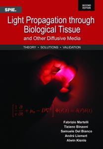 Light Propagation Through Biological Tissue and Other Diffusive Media Theory, Solutions, and Validations, 2nd Edition