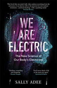 We Are Electric The New Science of Our Body's Electrome