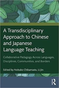 A Transdisciplinary Approach to Chinese and Japanese Language Teaching Collaborative Pedagogy Across Languages, Discipl