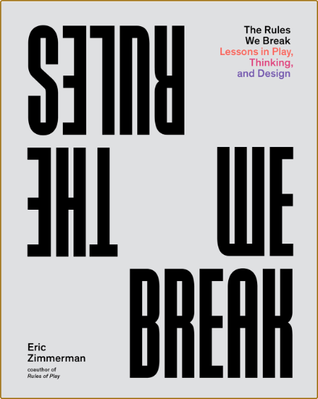 The Rules We Break - Lessons in Play, Thinking, and Design (PDF)  E02fef82b37cb5102ca1c9e6c0a5e02f