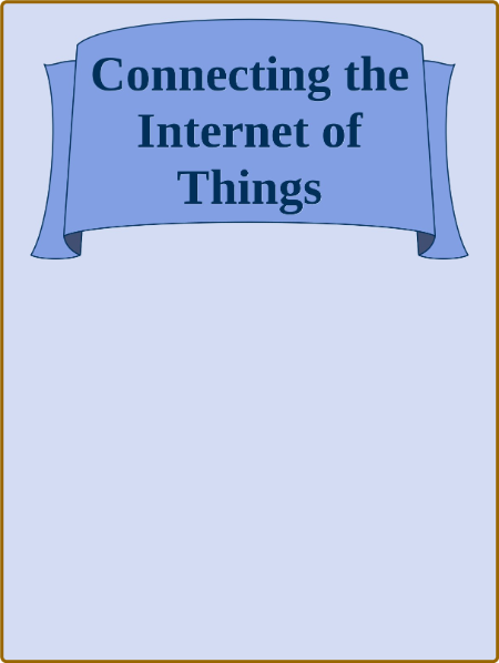 Connecting the Internet of Things - IoT Connectivity Standards and Solutions