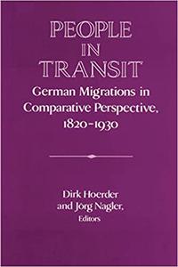 People in Transit German Migrations in Comparative Perspective, 1820-1930