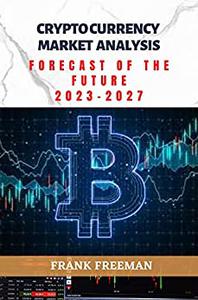 CRYPTOCURRENCY MARKET ANALYSIS; FORECAST OF THE FUTURE (2023 - 2027)
