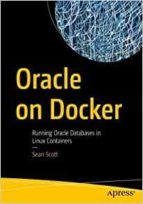 Oracle on Docker Running Oracle Databases in Linux Containers