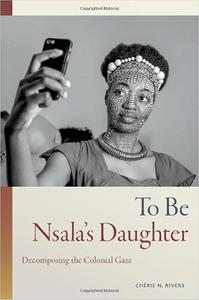 To Be Nsala's Daughter Decomposing the Colonial Gaze