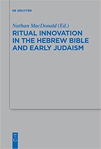 Ritual Innovation in the Hebrew Bible and Early Judaism (Beihefte Zur Zeitschrift Für Die Alttestamentliche Wissenschaft