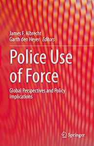 Police Use of Force Global Perspectives and Policy Implications