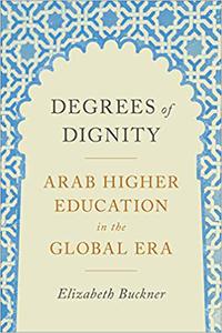 Degrees of Dignity Arab Higher Education in the Global Era