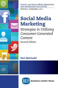 Social Media Marketing, Second Edition Strategies in Utilizing Consumer-Generated Content