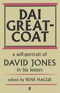Dai Greatcoat A Self-Portrait of David Jones in his Letters