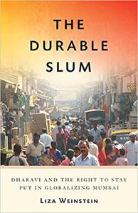The Durable Slum Dharavi and the Right to Stay Put in Globalizing Mumbai (Volume 23)