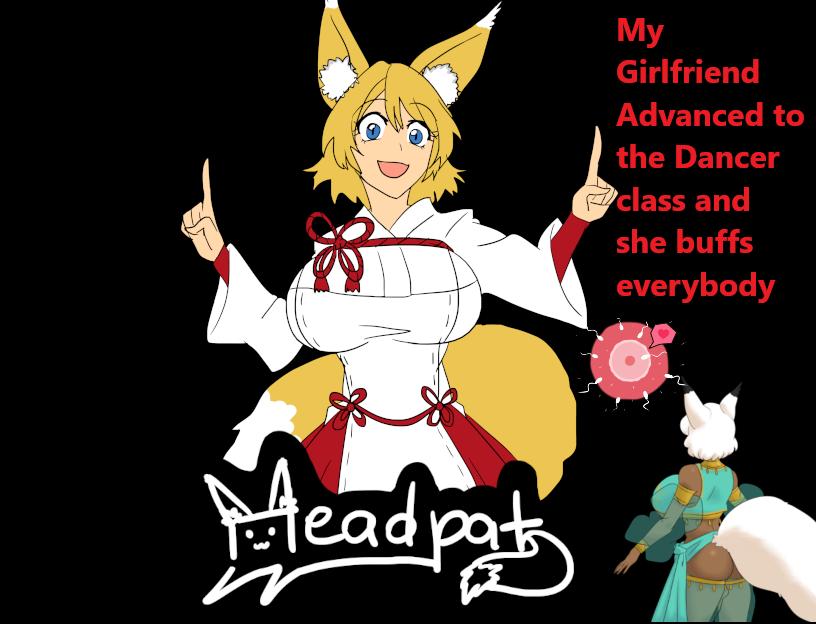 My Girlfriend Advanced to the Dancer class and she buffs everybody v2023-02-03 by Headpat