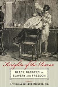 Knights of the Razor Black Barbers in Slavery and Freedom
