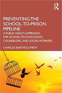 Preventing the School-to-Prison Pipeline A Public Health Approach for School Psychologists, Counselors, and Social Work
