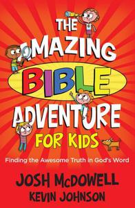 The Amazing Bible Adventure for Kids Finding the Awesome Truth in God's Word