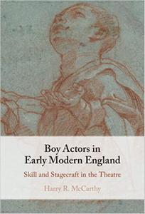 Boy Actors in Early Modern England Skill and Stagecraft in the Theatre