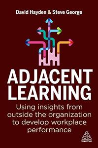 Adjacent Learning Using Insights from Outside the Organization to Develop Workplace Performance