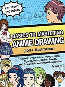 Basic to Mastering Anime - Art Course on How to Draw Anime, Manga and Chibi, Figures and Faces, Bodies