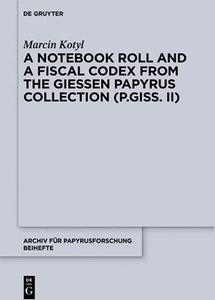 A Notebook Roll and a Fiscal Codex from the Papyri Gissenses Collection (P.Giss. II)
