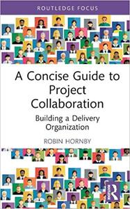 A Concise Guide to Project Collaboration Building a Delivery Organization