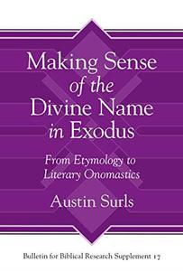 Making Sense of the Divine Name in the Book of Exodus From Etymology to Literary Onomastics (Bulletin for Biblical Research Su