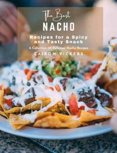 The Best Nacho Recipes for a Spicy and Tasty Snack  A Collection Of Delicious Nacho Recipes
