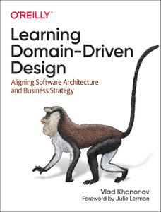 Learning Domain-Driven Design Aligning Software Architecture and Business Strategy