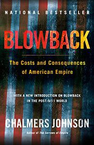 Blowback The Costs and Consequences of American Empire