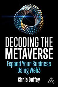 Decoding the Metaverse Expand Your Business Using Web3
