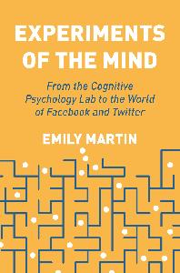 Experiments of the Mind From the Cognitive Psychology Lab to the World of Facebook and Twitter