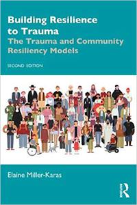 Building Resilience to Trauma The Trauma and Community Resiliency Models, 2nd Edition