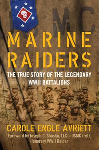 Marine Raiders The True Story of the Legendary WWII Battalions