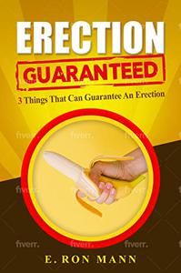 Erection Guaranteed 3 Things That Can Guarantee An Erection