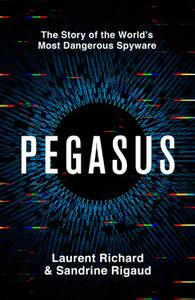 Pegasus How a Spy in Our Pocket Threatens the End of Privacy, Dignity and Democracy, UK Edition
