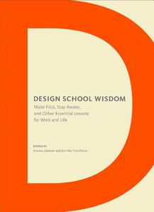Design School Wisdom Make First, Stay Awake, and Other Essential Lessons for Work and Life