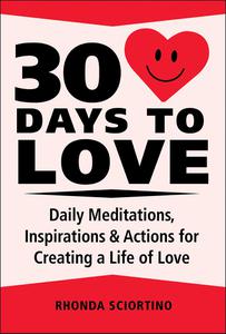 30 Days to Love Daily Meditations, Inspirations & Actions for Creating a Life of Love