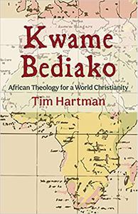 Kwame Bediako African Theology for a World Christianity