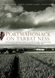 Portmahomack on Tarbat Ness Changing Ideologies in North-East Scotland, Sixth to Sixteenth Century AD