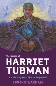 The Spirit of Harriet Tubman Awakening from the Underground