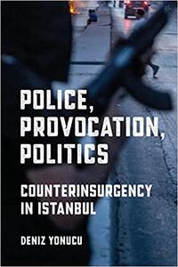 Police, Provocation, Politics Counterinsurgency in Istanbul