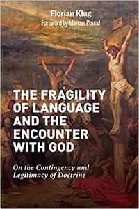 The Fragility of Language and the Encounter with God On the Contingency and Legitimacy of Doctrine