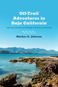 Off-Trail Adventures in Baja California Exploring Landscapes and Geology on Gulf Shores and Islands