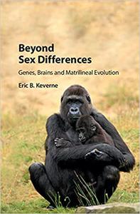 Beyond Sex Differences Genes, Brains and Matrilineal Evolution