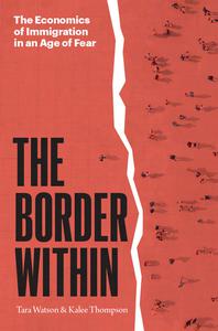 The Border Within The Economics of Immigration in an Age of Fear