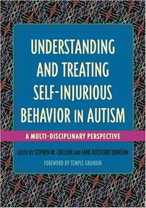 Understanding and Treating Self-Injurious Behavior in Autism A Multi-Disciplinary Perspective