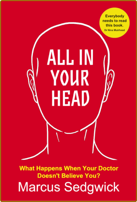 All In Your Head - What Happens When Your Doctor Doesn't Believe You 