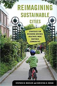 Reimagining Sustainable Cities Strategies for Designing Greener, Healthier, More Equitable Communities